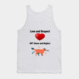 'Love and Respect, Not Abuse and Neglect'- animal abuse Tank Top